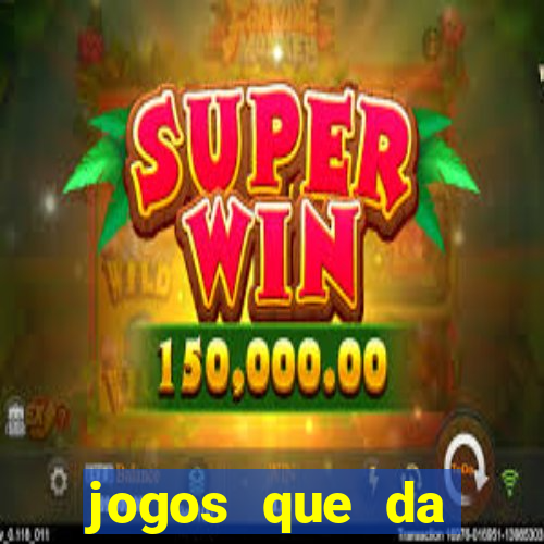 jogos que da dinheiro sem depositar